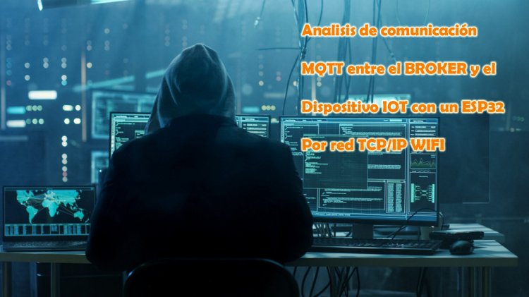 Análisis de vulnerabilidades al ESP32 con comunicación MQTT con el Broker IOT en red TCP/IP WIFI